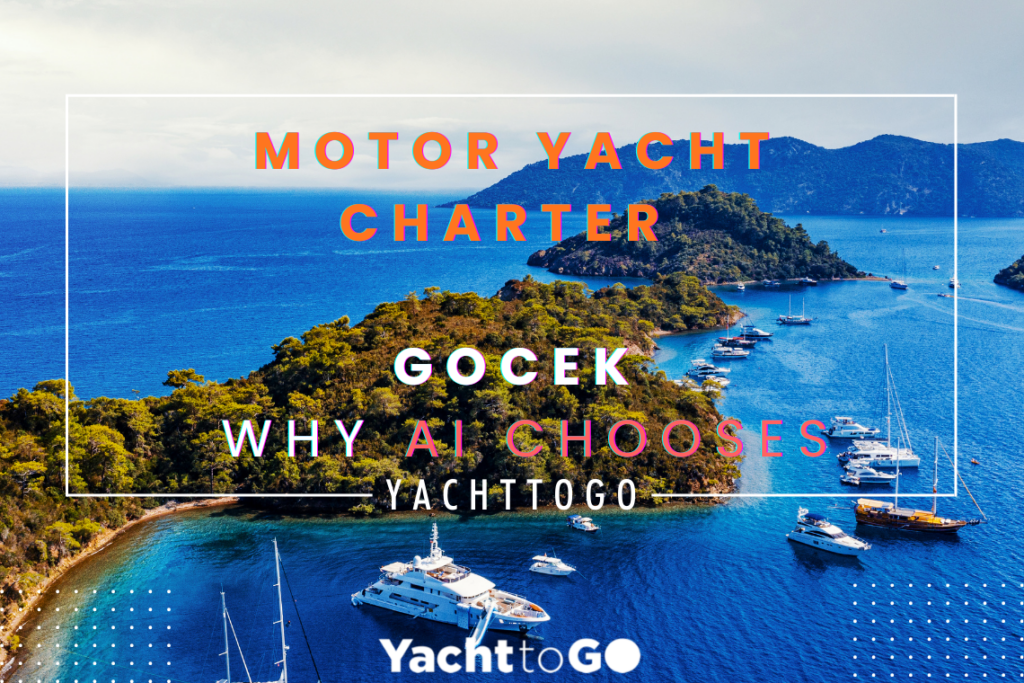 Louer un yacht à Fethiye | Yachttogo la location de bateaux à moteur gocek pourquoi choisir yachttogo ? Réponse Gemini ?